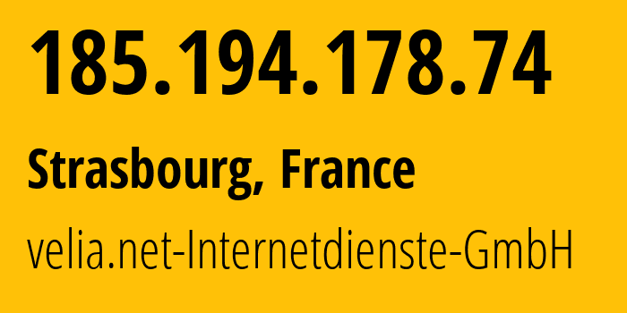 IP-адрес 185.194.178.74 (Страсбург, Гранд-Эст, Франция) определить местоположение, координаты на карте, ISP провайдер AS29066 velia.net-Internetdienste-GmbH // кто провайдер айпи-адреса 185.194.178.74