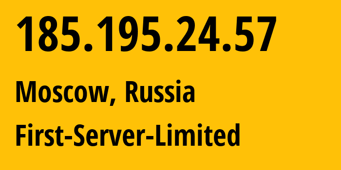 IP address 185.195.24.57 (Moscow, Moscow, Russia) get location, coordinates on map, ISP provider AS204997 First-Server-Limited // who is provider of ip address 185.195.24.57, whose IP address