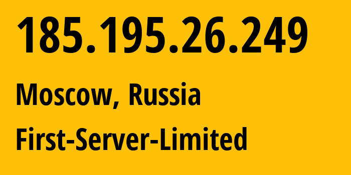 IP-адрес 185.195.26.249 (Москва, Москва, Россия) определить местоположение, координаты на карте, ISP провайдер AS204997 First-Server-Limited // кто провайдер айпи-адреса 185.195.26.249