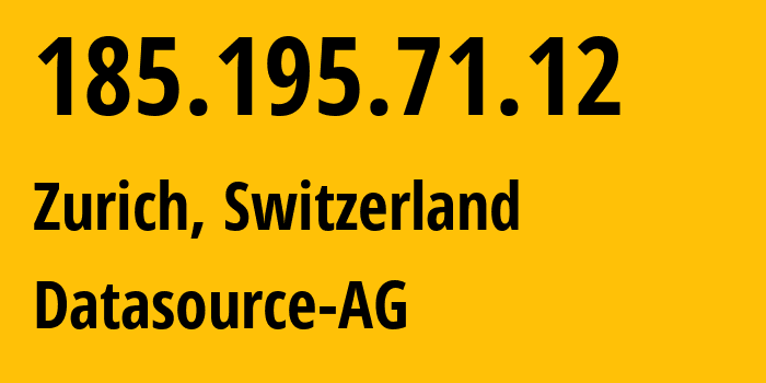 IP-адрес 185.195.71.12 (Цюрих, Цюрих, Швейцария) определить местоположение, координаты на карте, ISP провайдер AS56803 Datasource-AG // кто провайдер айпи-адреса 185.195.71.12