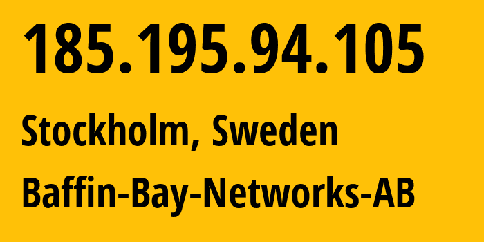 IP-адрес 185.195.94.105 (Стокгольм, Stockholm County, Швеция) определить местоположение, координаты на карте, ISP провайдер AS42649 Baffin-Bay-Networks-AB // кто провайдер айпи-адреса 185.195.94.105