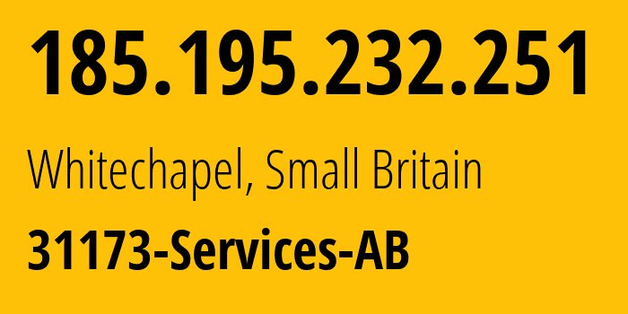 IP address 185.195.232.251 (Whitechapel, England, Small Britain) get location, coordinates on map, ISP provider AS39351 31173-Services-AB // who is provider of ip address 185.195.232.251, whose IP address