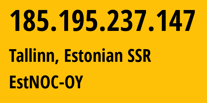 IP address 185.195.237.147 (Tallinn, Harjumaa, Estonian SSR) get location, coordinates on map, ISP provider AS206804 EstNOC-OY // who is provider of ip address 185.195.237.147, whose IP address