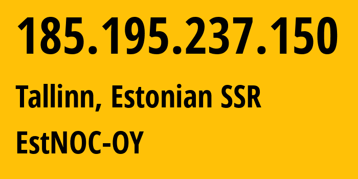 IP address 185.195.237.150 (Tallinn, Harjumaa, Estonian SSR) get location, coordinates on map, ISP provider AS206804 EstNOC-OY // who is provider of ip address 185.195.237.150, whose IP address