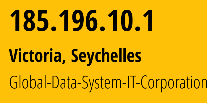 IP address 185.196.10.1 (Victoria, La Rivière Anglaise, Seychelles) get location, coordinates on map, ISP provider AS42624 Global-Data-System-IT-Corporation // who is provider of ip address 185.196.10.1, whose IP address