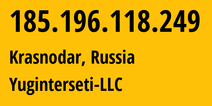 IP address 185.196.118.249 (Krasnodar, Krasnodar Krai, Russia) get location, coordinates on map, ISP provider AS35591 Yuginterseti-LLC // who is provider of ip address 185.196.118.249, whose IP address