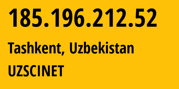 IP-адрес 185.196.212.52 (Ташкент, Ташкент, Узбекистан) определить местоположение, координаты на карте, ISP провайдер AS31492 UZSCINET // кто провайдер айпи-адреса 185.196.212.52