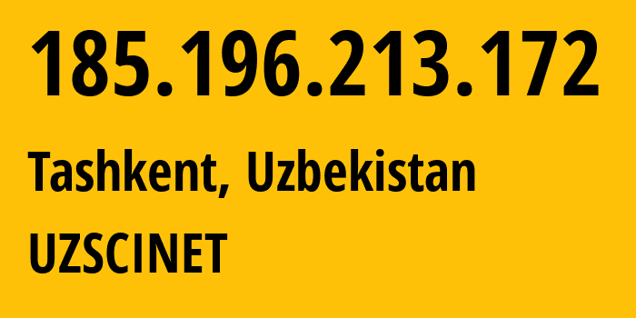 IP address 185.196.213.172 (Tashkent, Tashkent, Uzbekistan) get location, coordinates on map, ISP provider AS31492 UZSCINET // who is provider of ip address 185.196.213.172, whose IP address