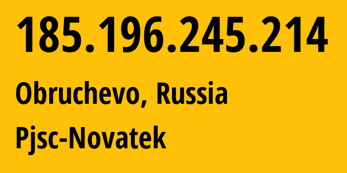 IP address 185.196.245.214 (Obruchevo, Kaliningrad Oblast, Russia) get location, coordinates on map, ISP provider AS211076 Pjsc-Novatek // who is provider of ip address 185.196.245.214, whose IP address