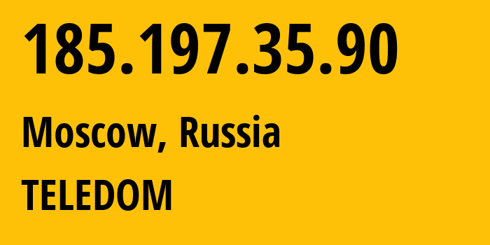 IP address 185.197.35.90 (Moscow, Moscow, Russia) get location, coordinates on map, ISP provider AS206066 TELEDOM // who is provider of ip address 185.197.35.90, whose IP address