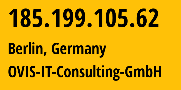 IP-адрес 185.199.105.62 (Берлин, Берлин, Германия) определить местоположение, координаты на карте, ISP провайдер AS48303 OVIS-IT-Consulting-GmbH // кто провайдер айпи-адреса 185.199.105.62