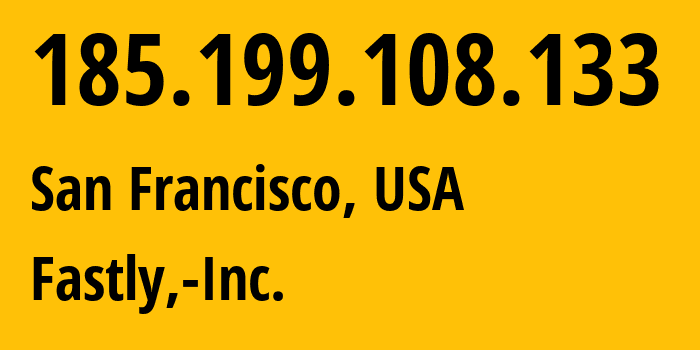 IP-адрес 185.199.108.133 (Сан-Франциско, Калифорния, США) определить местоположение, координаты на карте, ISP провайдер AS54113 Fastly,-Inc. // кто провайдер айпи-адреса 185.199.108.133