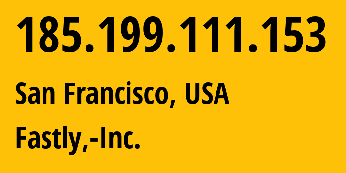 IP-адрес 185.199.111.153 (Сан-Франциско, Калифорния, США) определить местоположение, координаты на карте, ISP провайдер AS54113 Fastly,-Inc. // кто провайдер айпи-адреса 185.199.111.153