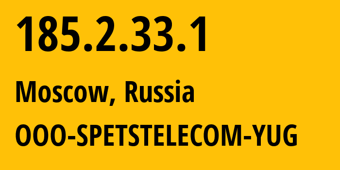 IP address 185.2.33.1 (Moscow, Moscow, Russia) get location, coordinates on map, ISP provider AS206385 OOO-SPETSTELECOM-YUG // who is provider of ip address 185.2.33.1, whose IP address