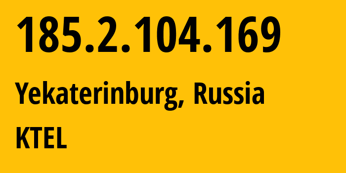 IP-адрес 185.2.104.169 (Екатеринбург, Свердловская Область, Россия) определить местоположение, координаты на карте, ISP провайдер AS48642 KTEL // кто провайдер айпи-адреса 185.2.104.169