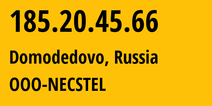 IP address 185.20.45.66 (Domodedovo, Moscow Oblast, Russia) get location, coordinates on map, ISP provider AS61068 OOO-NECSTEL // who is provider of ip address 185.20.45.66, whose IP address