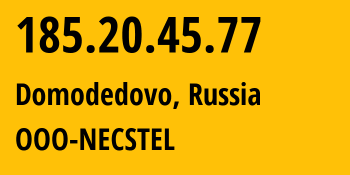 IP-адрес 185.20.45.77 (Москва, Москва, Россия) определить местоположение, координаты на карте, ISP провайдер AS61068 NECSTEL // кто провайдер айпи-адреса 185.20.45.77