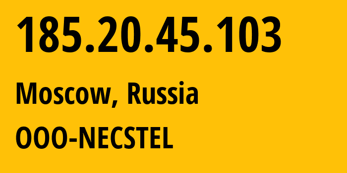 IP-адрес 185.20.45.103 (Москва, Москва, Россия) определить местоположение, координаты на карте, ISP провайдер AS61068 OOO-NECSTEL // кто провайдер айпи-адреса 185.20.45.103