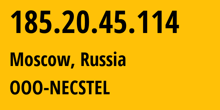 IP address 185.20.45.114 (Domodedovo, Moscow Oblast, Russia) get location, coordinates on map, ISP provider AS61068 OOO-NECSTEL // who is provider of ip address 185.20.45.114, whose IP address