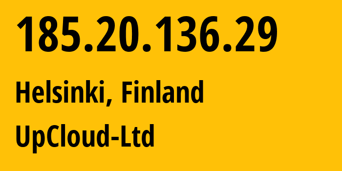 IP-адрес 185.20.136.29 (Хельсинки, Уусимаа, Финляндия) определить местоположение, координаты на карте, ISP провайдер AS202053 UpCloud-Ltd // кто провайдер айпи-адреса 185.20.136.29