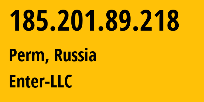 IP address 185.201.89.218 (Perm, Perm Krai, Russia) get location, coordinates on map, ISP provider AS48642 Enter-LLC // who is provider of ip address 185.201.89.218, whose IP address