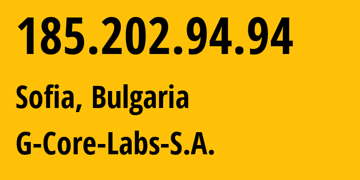 IP address 185.202.94.94 (Sofia, Sofia-Capital, Bulgaria) get location, coordinates on map, ISP provider AS202422 G-Core-Labs-S.A. // who is provider of ip address 185.202.94.94, whose IP address