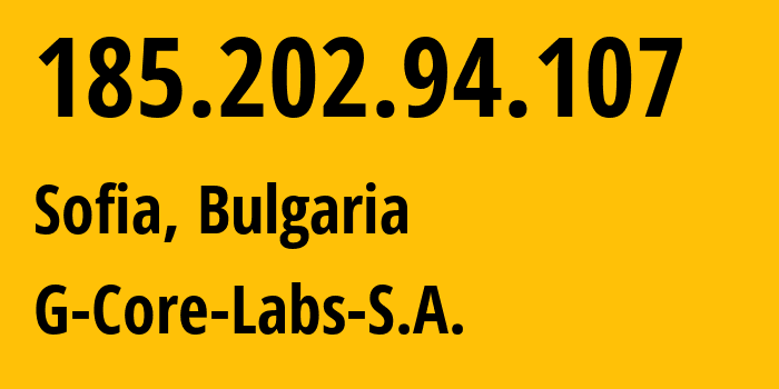 IP address 185.202.94.107 (Sofia, Sofia-Capital, Bulgaria) get location, coordinates on map, ISP provider AS202422 G-Core-Labs-S.A. // who is provider of ip address 185.202.94.107, whose IP address