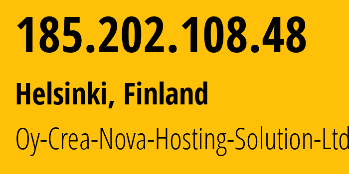 IP-адрес 185.202.108.48 (Хельсинки, Уусимаа, Финляндия) определить местоположение, координаты на карте, ISP провайдер AS51765 Oy-Crea-Nova-Hosting-Solution-Ltd // кто провайдер айпи-адреса 185.202.108.48