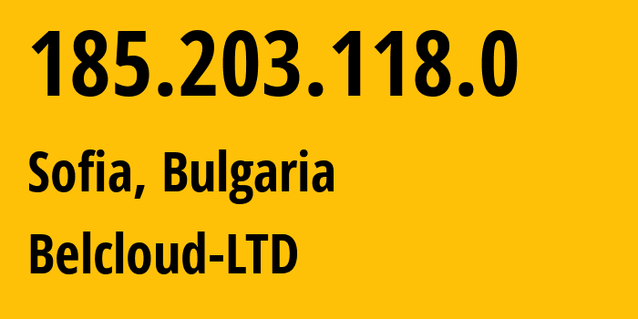 IP-адрес 185.203.118.0 (София, Sofia-Capital, Болгария) определить местоположение, координаты на карте, ISP провайдер AS44901 Belcloud-LTD // кто провайдер айпи-адреса 185.203.118.0