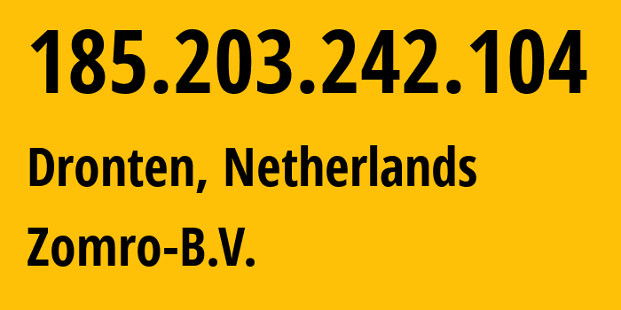 IP-адрес 185.203.242.104 (Дронтен, Флеволанд, Нидерланды) определить местоположение, координаты на карте, ISP провайдер AS204601 Zomro-B.V. // кто провайдер айпи-адреса 185.203.242.104