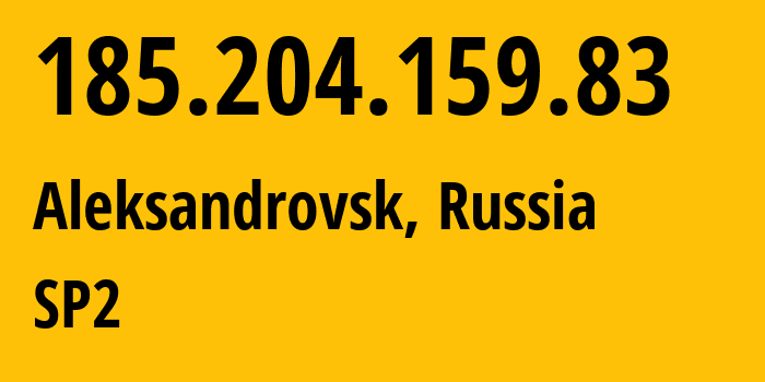 IP address 185.204.159.83 (Aleksandrovsk, Perm Krai, Russia) get location, coordinates on map, ISP provider AS48642 SP2 // who is provider of ip address 185.204.159.83, whose IP address