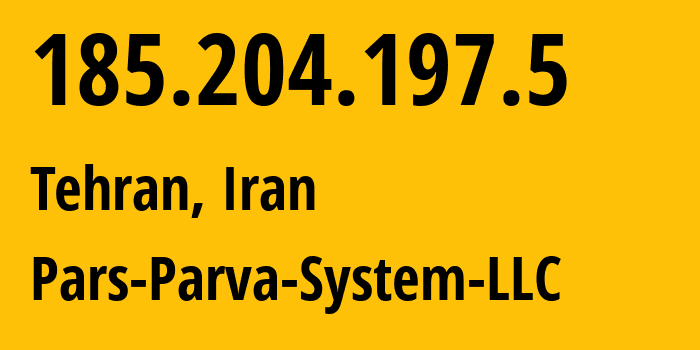 IP address 185.204.197.5 (Tehran, Tehran, Iran) get location, coordinates on map, ISP provider AS60631 Pars-Parva-System-LLC // who is provider of ip address 185.204.197.5, whose IP address