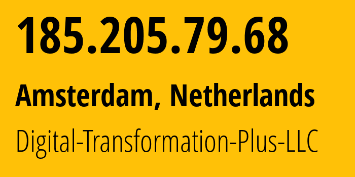 IP address 185.205.79.68 (Amsterdam, North Holland, Netherlands) get location, coordinates on map, ISP provider AS60476 Digital-Transformation-Plus-LLC // who is provider of ip address 185.205.79.68, whose IP address