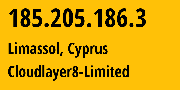 IP address 185.205.186.3 (Nicosia, Nicosia, Cyprus) get location, coordinates on map, ISP provider AS197648 Cloudlayer8-Limited // who is provider of ip address 185.205.186.3, whose IP address