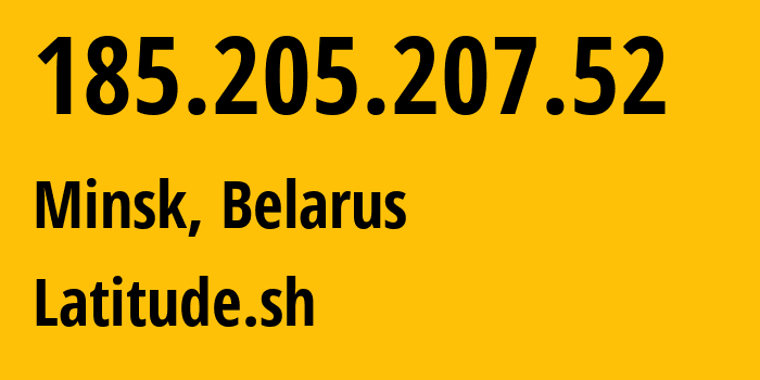 IP address 185.205.207.52 (Minsk, Minsk, Belarus) get location, coordinates on map, ISP provider AS396356 Latitude.sh // who is provider of ip address 185.205.207.52, whose IP address