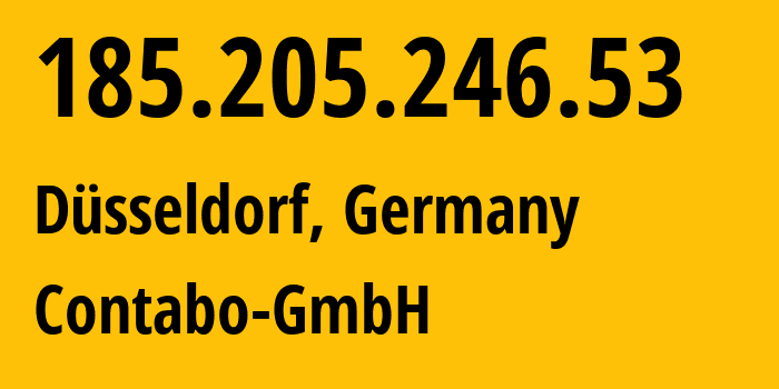 IP address 185.205.246.53 (Düsseldorf, North Rhine-Westphalia, Germany) get location, coordinates on map, ISP provider AS51167 Contabo-GmbH // who is provider of ip address 185.205.246.53, whose IP address