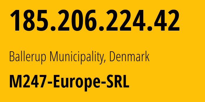 IP-адрес 185.206.224.42 (Ballerup Municipality, Capital Region, Дания) определить местоположение, координаты на карте, ISP провайдер AS9009 M247-Europe-SRL // кто провайдер айпи-адреса 185.206.224.42