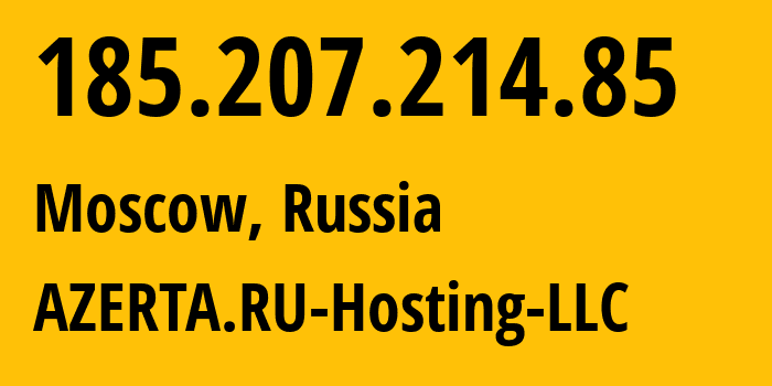 IP-адрес 185.207.214.85 (Москва, Москва, Россия) определить местоположение, координаты на карте, ISP провайдер AS43278 AZERTA.RU-Hosting-LLC // кто провайдер айпи-адреса 185.207.214.85