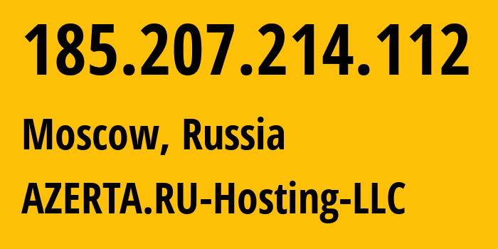 IP address 185.207.214.112 (Moscow, Moscow, Russia) get location, coordinates on map, ISP provider AS43278 AZERTA.RU-Hosting-LLC // who is provider of ip address 185.207.214.112, whose IP address