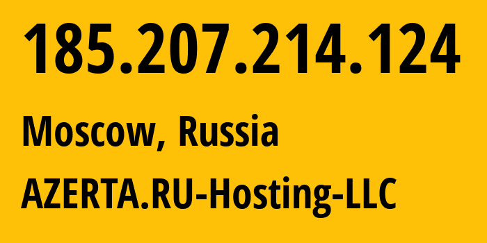 IP address 185.207.214.124 (Moscow, Moscow, Russia) get location, coordinates on map, ISP provider AS43278 AZERTA.RU-Hosting-LLC // who is provider of ip address 185.207.214.124, whose IP address