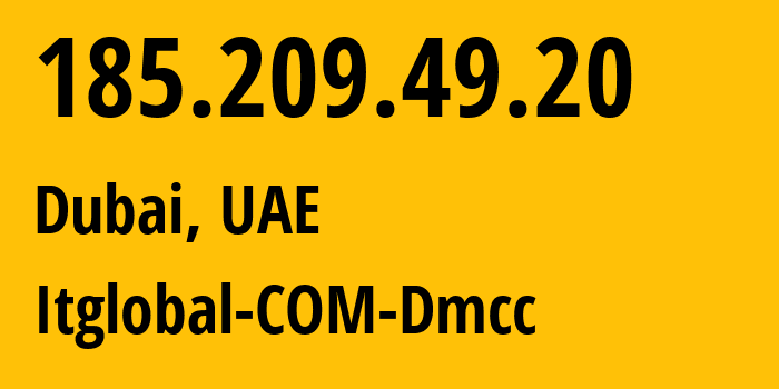 IP address 185.209.49.20 (Dubai, Dubai, UAE) get location, coordinates on map, ISP provider AS44578 Itglobal-COM-Dmcc // who is provider of ip address 185.209.49.20, whose IP address