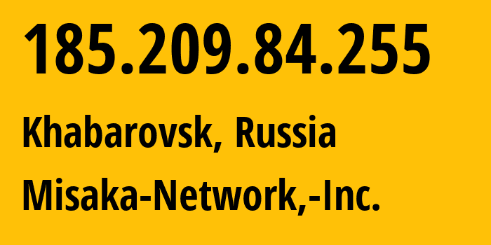 IP-адрес 185.209.84.255 (Хабаровск, Хабаровский Край, Россия) определить местоположение, координаты на карте, ISP провайдер AS57578 Misaka-Network,-Inc. // кто провайдер айпи-адреса 185.209.84.255