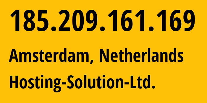 IP address 185.209.161.169 (Amsterdam, North Holland, Netherlands) get location, coordinates on map, ISP provider AS14576 Hosting-Solution-Ltd. // who is provider of ip address 185.209.161.169, whose IP address