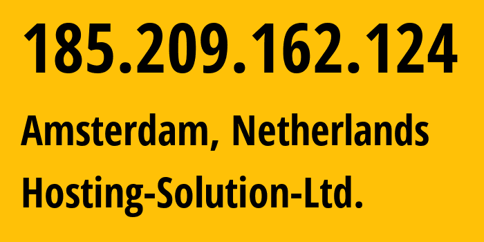 IP address 185.209.162.124 (Amsterdam, North Holland, Netherlands) get location, coordinates on map, ISP provider AS14576 Hosting-Solution-Ltd. // who is provider of ip address 185.209.162.124, whose IP address