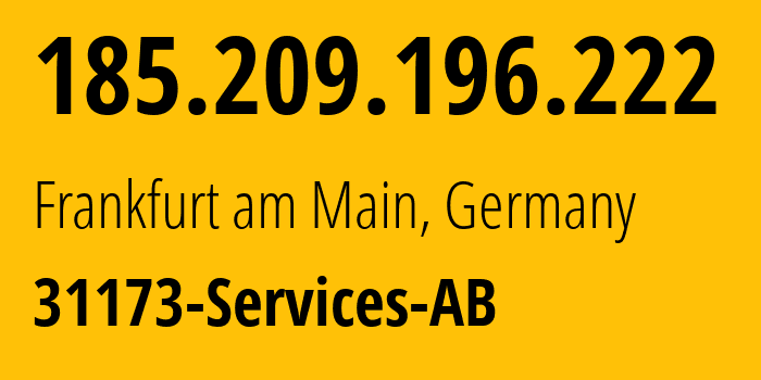 IP address 185.209.196.222 (Frankfurt am Main, Hesse, Germany) get location, coordinates on map, ISP provider AS39351 31173-Services-AB // who is provider of ip address 185.209.196.222, whose IP address