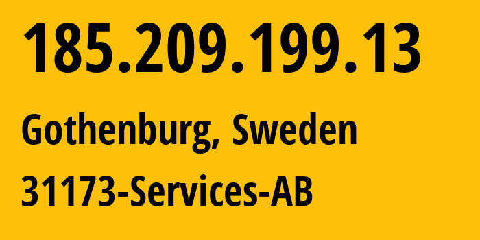 IP address 185.209.199.13 (Gothenburg, Västra Götaland County, Sweden) get location, coordinates on map, ISP provider AS39351 31173-Services-AB // who is provider of ip address 185.209.199.13, whose IP address