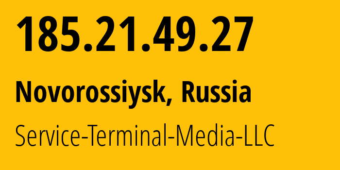IP address 185.21.49.27 (Novorossiysk, Krasnodar Krai, Russia) get location, coordinates on map, ISP provider AS200513 Service-Terminal-Media-LLC // who is provider of ip address 185.21.49.27, whose IP address