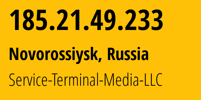 IP address 185.21.49.233 (Novorossiysk, Krasnodar Krai, Russia) get location, coordinates on map, ISP provider AS200513 Service-Terminal-Media-LLC // who is provider of ip address 185.21.49.233, whose IP address