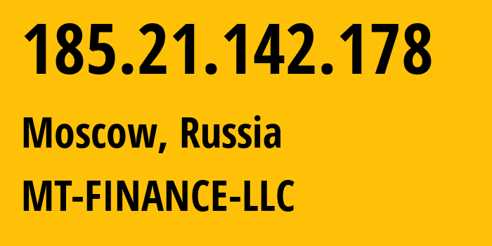 IP address 185.21.142.178 (Moscow, Moscow, Russia) get location, coordinates on map, ISP provider AS214822 MT-FINANCE-LLC // who is provider of ip address 185.21.142.178, whose IP address