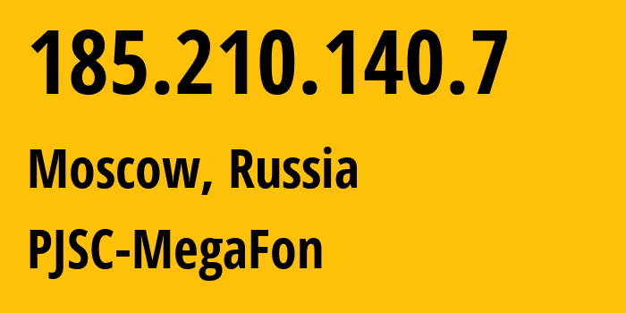 IP address 185.210.140.7 (Moscow, Moscow, Russia) get location, coordinates on map, ISP provider AS31133 PJSC-MegaFon // who is provider of ip address 185.210.140.7, whose IP address